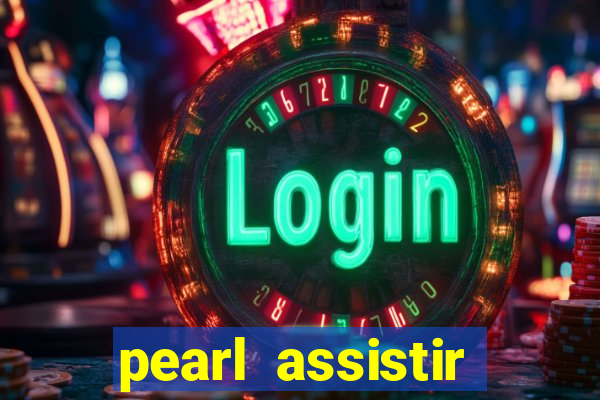 pearl assistir online megaflix